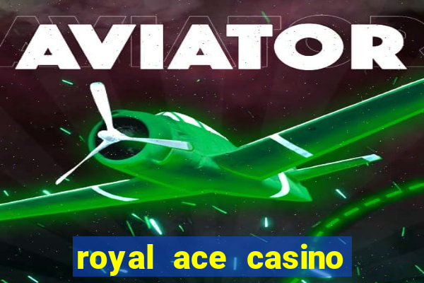 royal ace casino sign up bonus